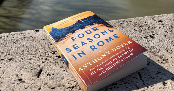 One Life Is Not Enough: Reading Anthony Doerr’s Four Seasons in Rome